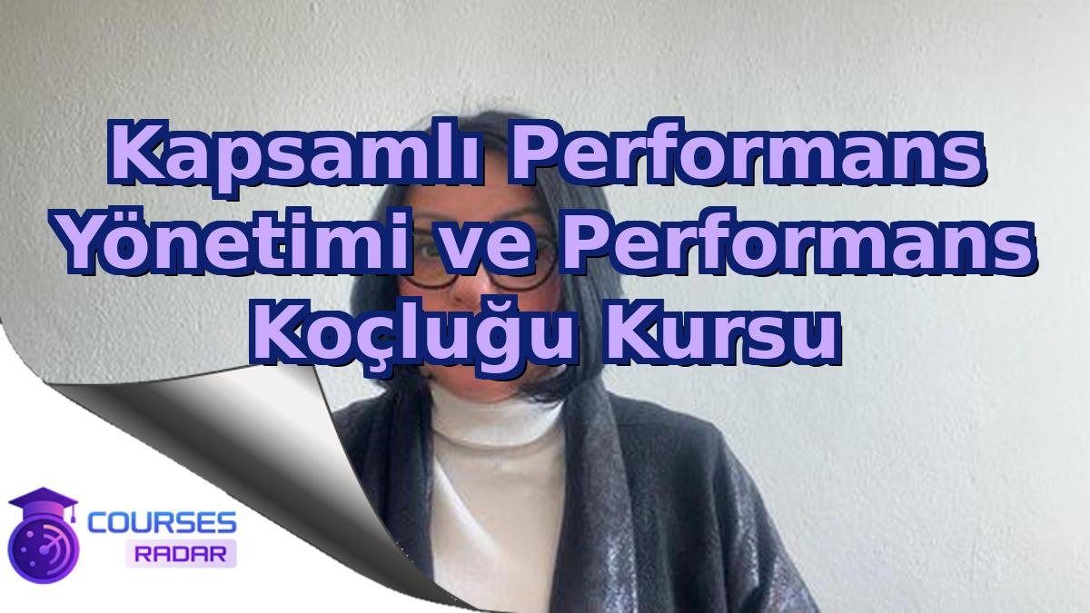 Kapsamlı Performans Yönetimi ve Performans Koçluğu Kursu