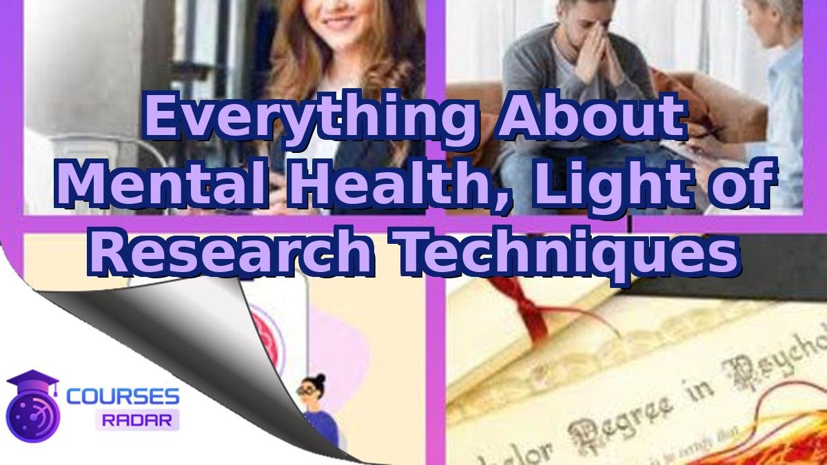 Everything About Mental Health, Light of Research Techniques