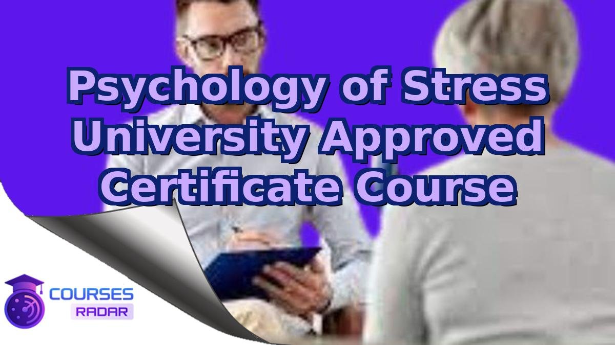 Psychology of Stress University Approved Certificate Course