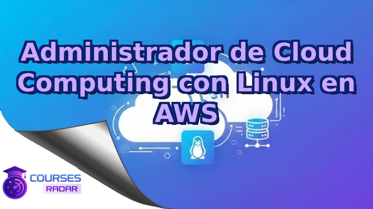 Administrador de Cloud Computing con Linux en AWS
