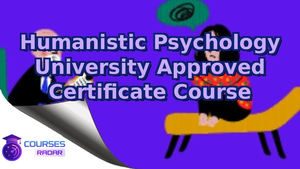 Humanistic Psychology University Approved Certificate Course