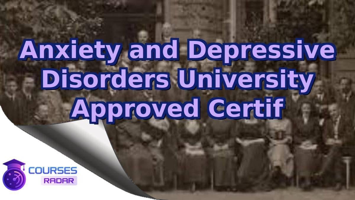 Anxiety and Depressive Disorders University Approved Certif
