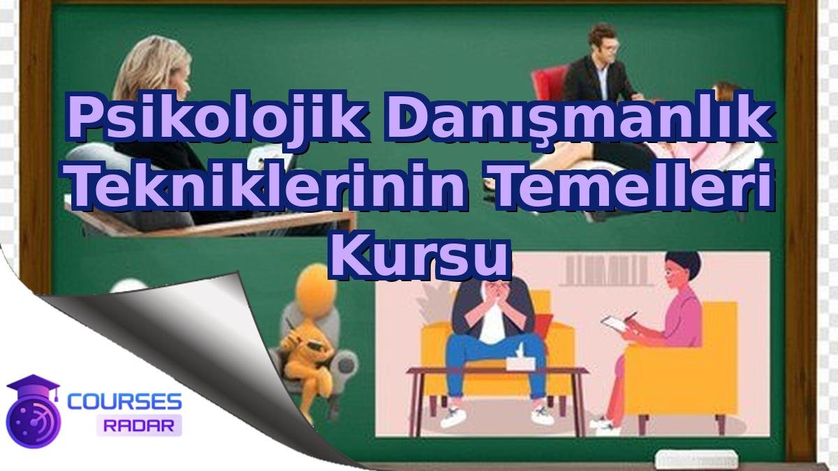 Psikolojik Danışmanlık Tekniklerinin Temelleri Kursu