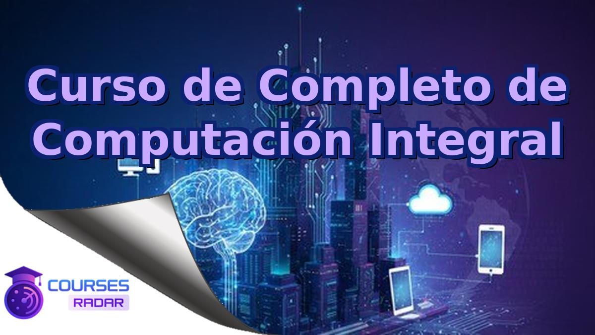 Curso de Completo de Computación Integral