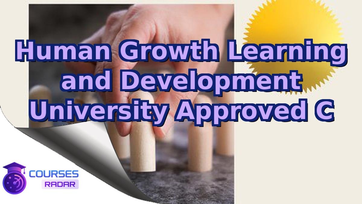 Human Growth Learning and Development University Approved C