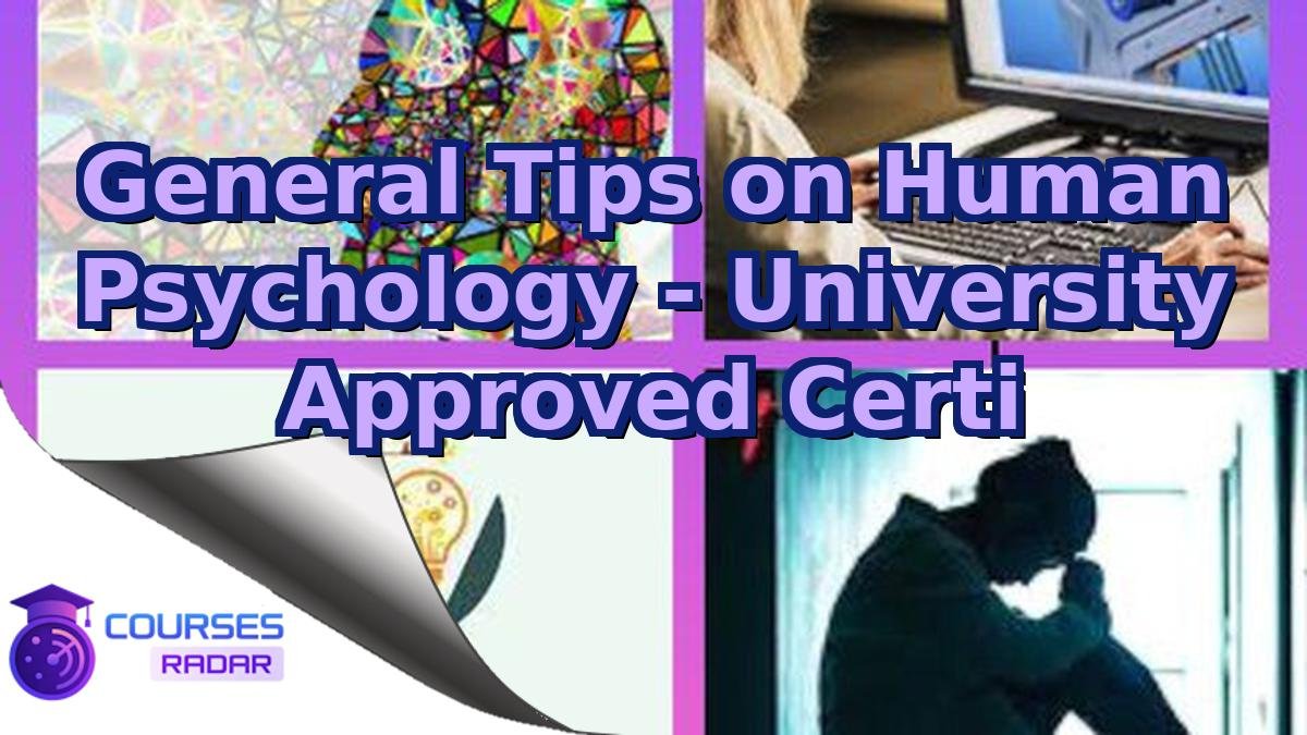 General Tips on Human Psychology - University Approved Certi