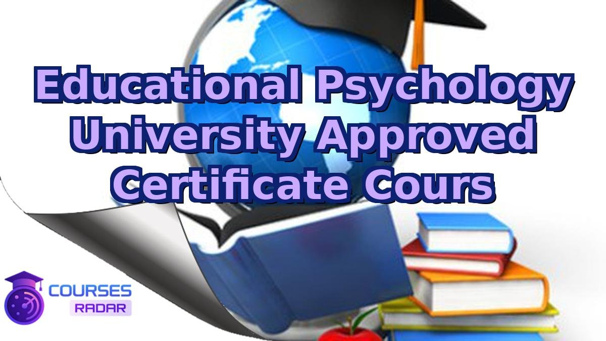 Educational Psychology University Approved Certificate Cours