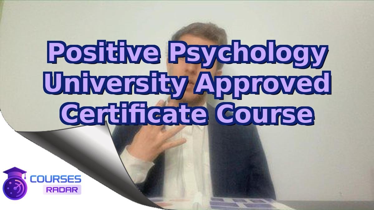 Positive Psychology University Approved Certificate Course
