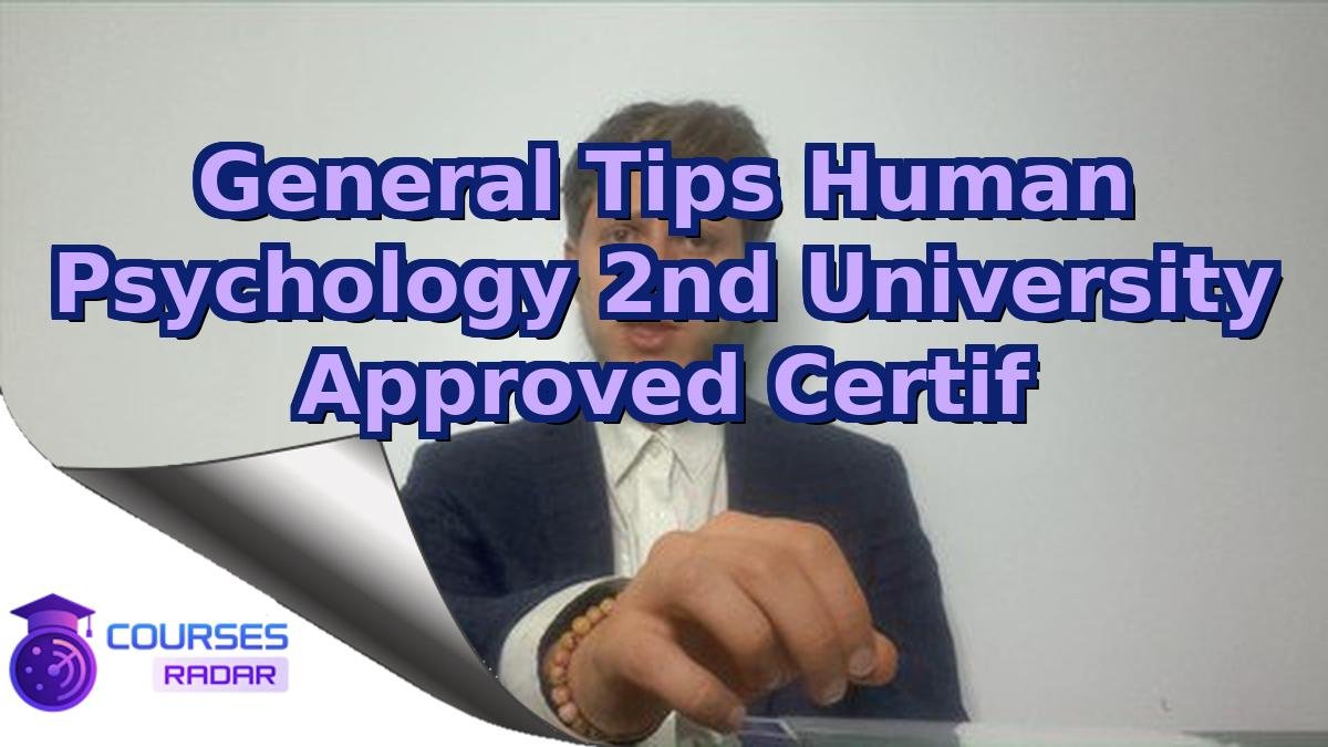 General Tips Human Psychology 2nd University Approved Certif