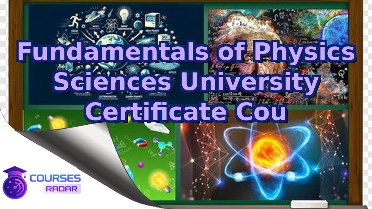 Fundamentals of Physics Sciences University Certificate Cou
