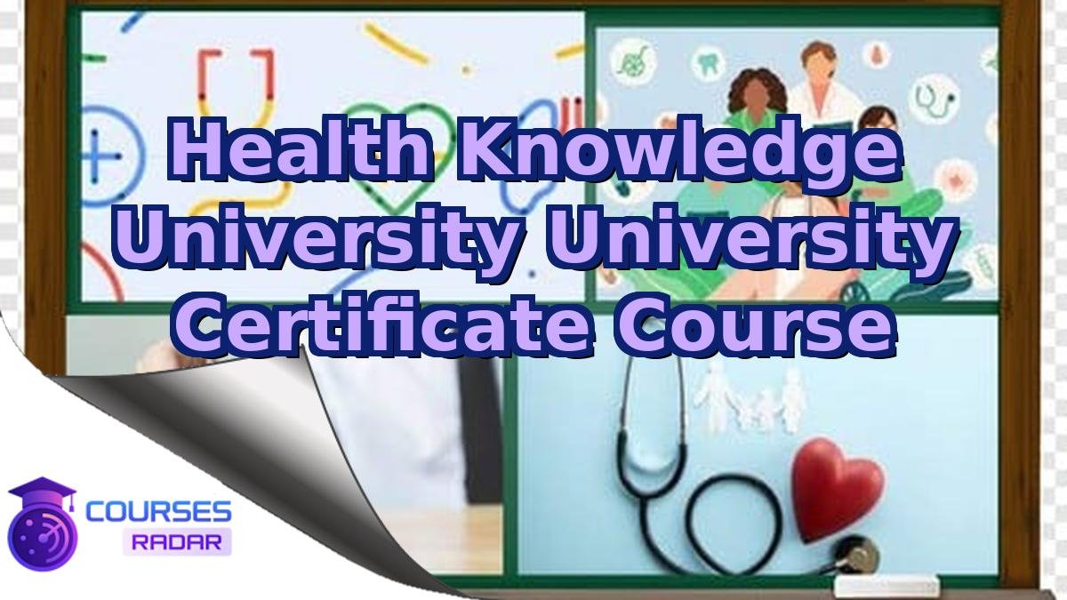 Health Knowledge University University Certificate Course