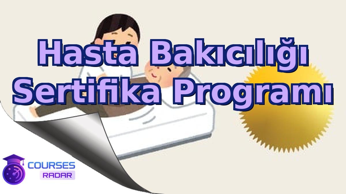 Hasta Bakıcılığı Sertifika Programı