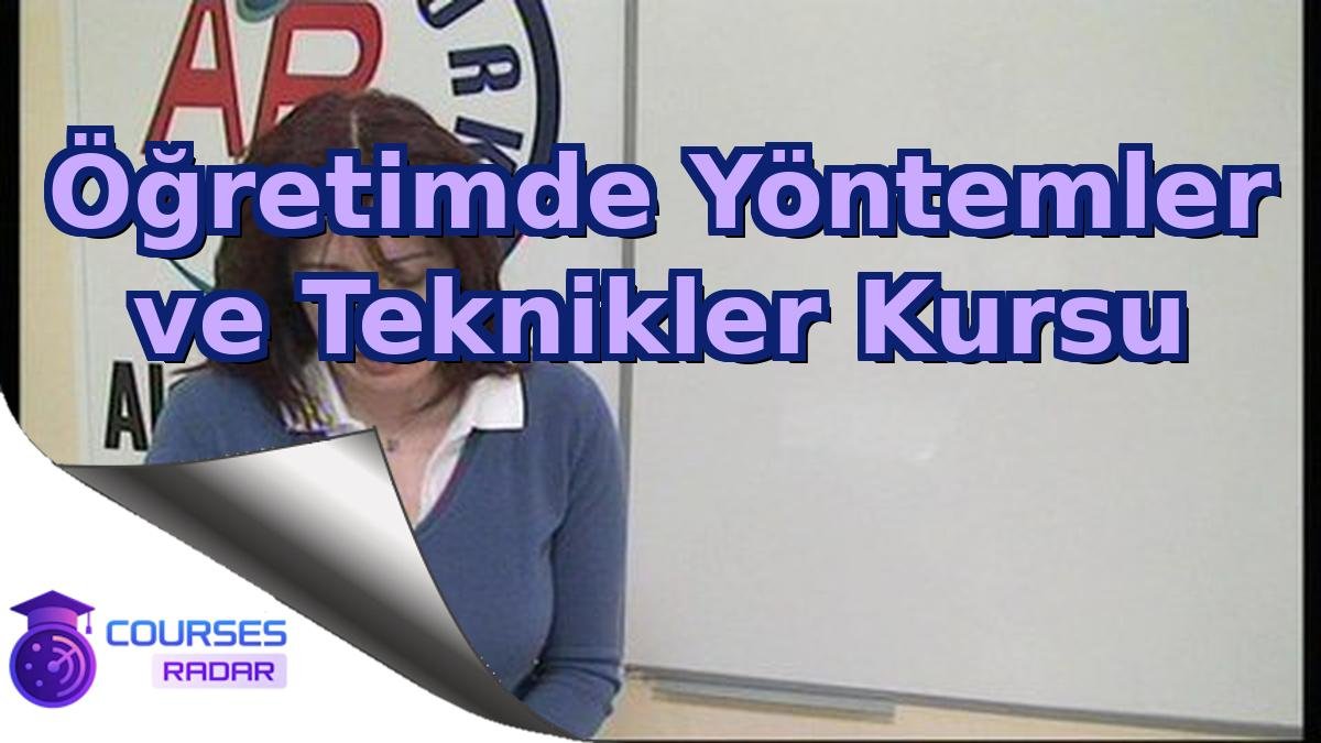 Öğretimde Yöntemler ve Teknikler Kursu