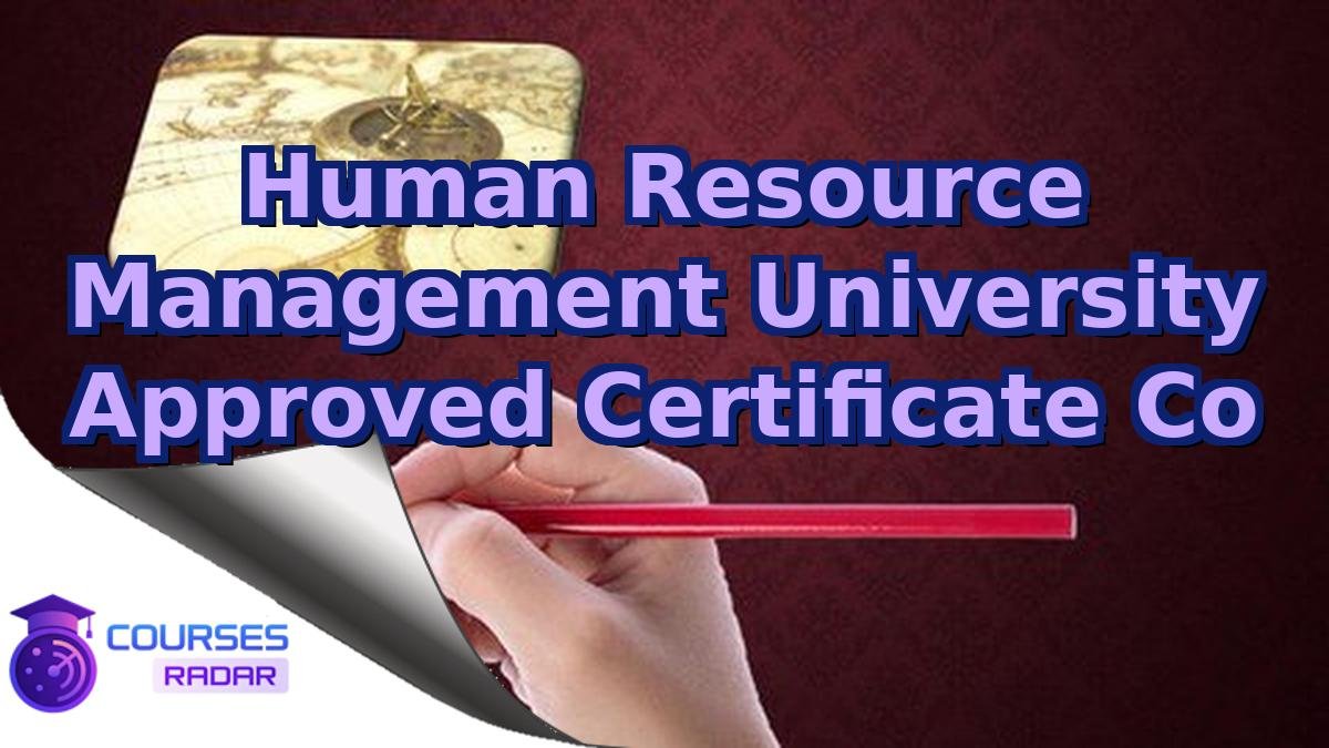 Human Resource Management University Approved Certificate Co