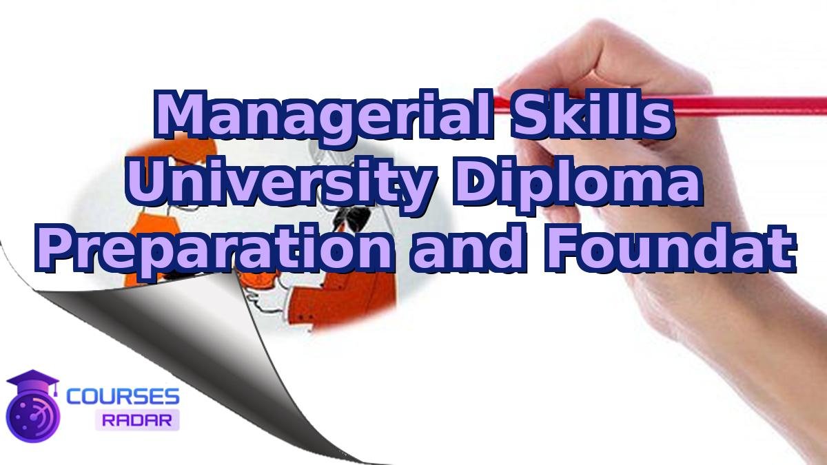 Managerial Skills University Diploma Preparation and Foundat