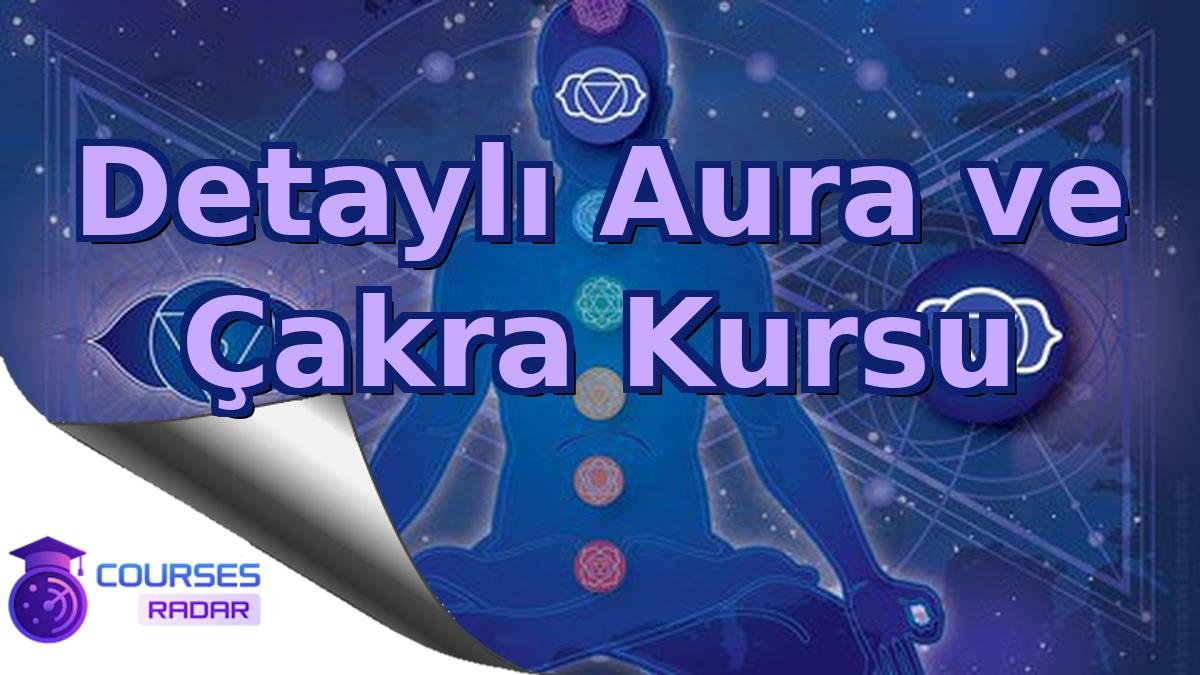 Detaylı Aura ve Çakra Kursu