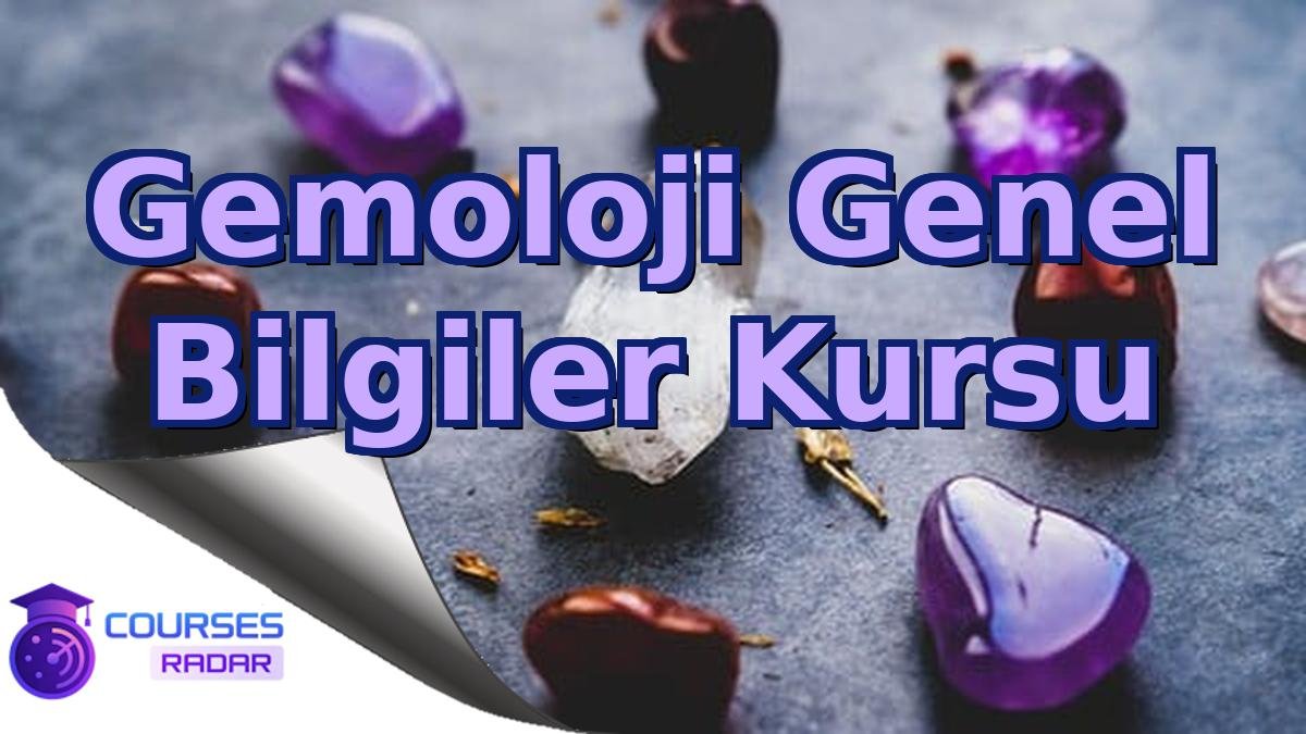 Gemoloji Genel Bilgiler Kursu