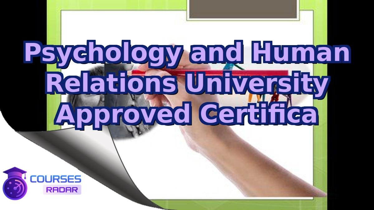 Psychology and Human Relations University Approved Certifica