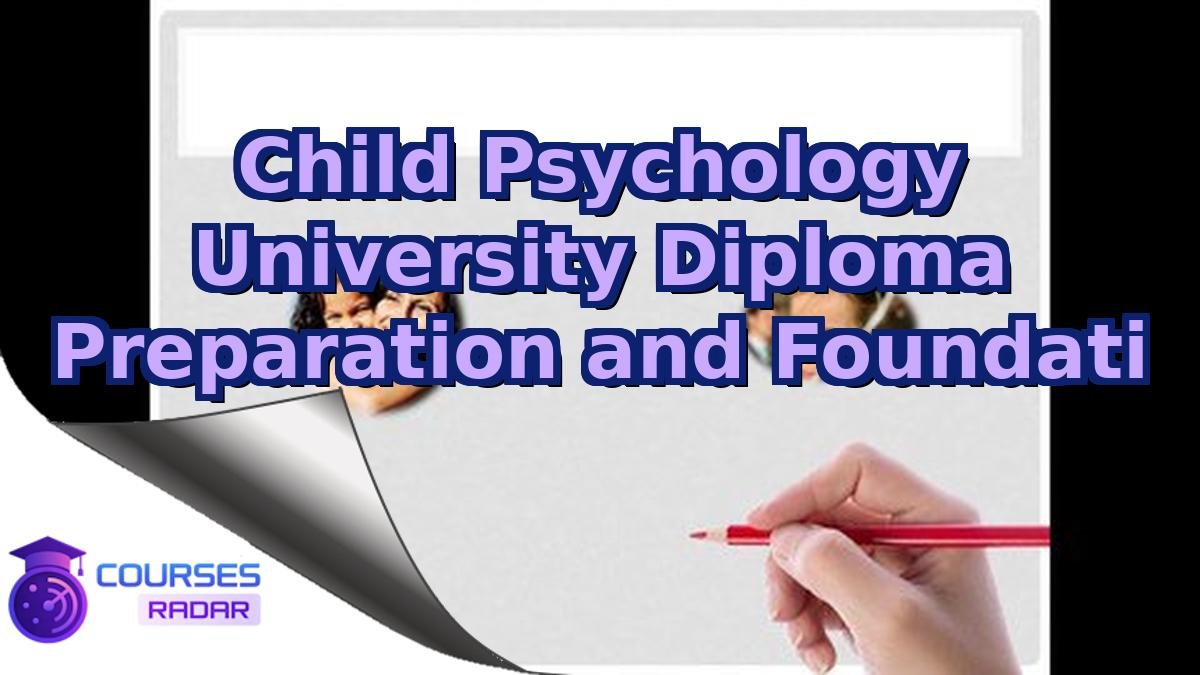 Child Psychology University Diploma Preparation and Foundati