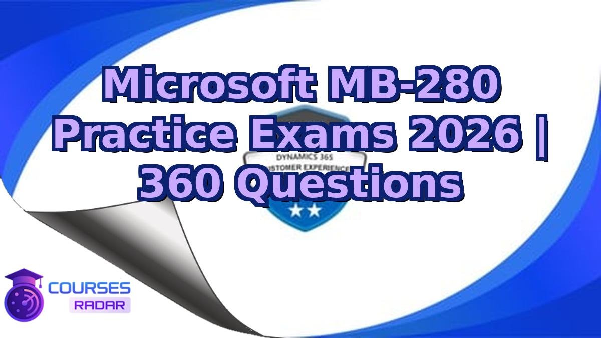 Microsoft MB-280 Practice Exams 2026 | 360 Questions