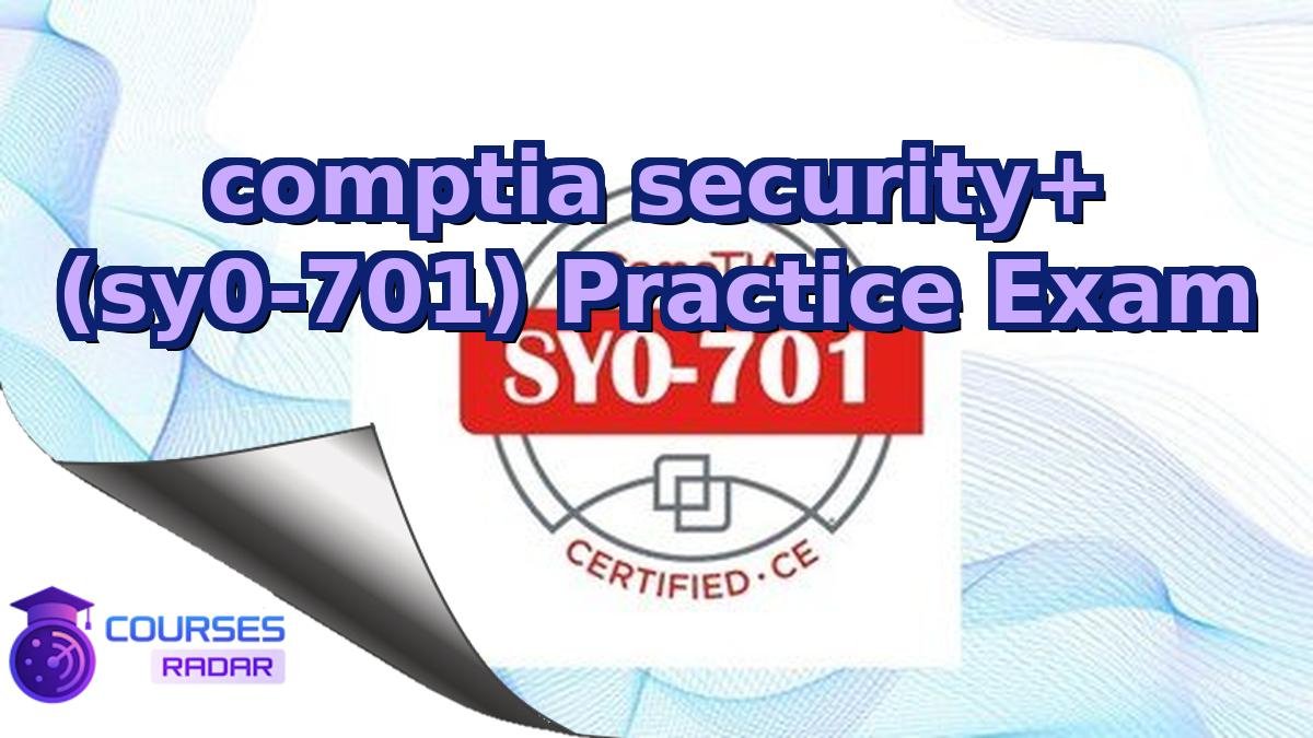 comptia security+ (sy0-701) Practice Exam