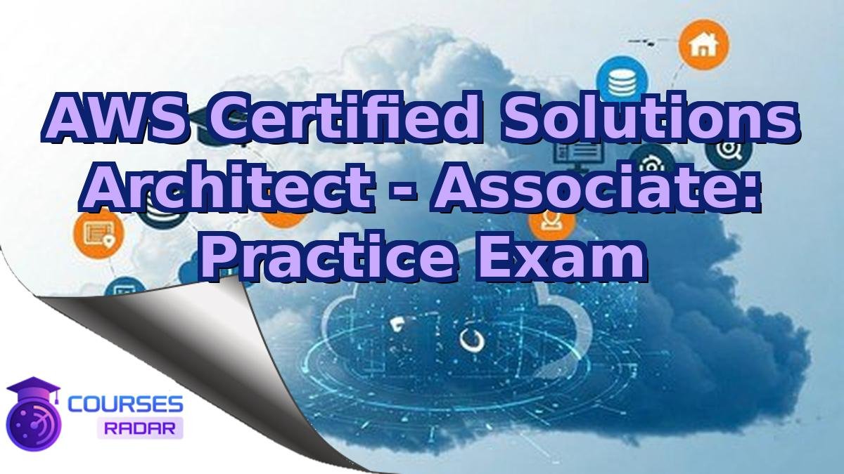 AWS Certified Solutions Architect - Associate: Practice Exam