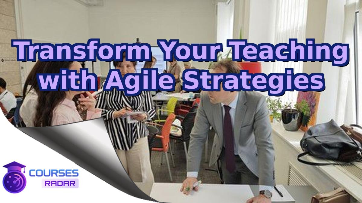Transform Your Teaching with Agile Strategies