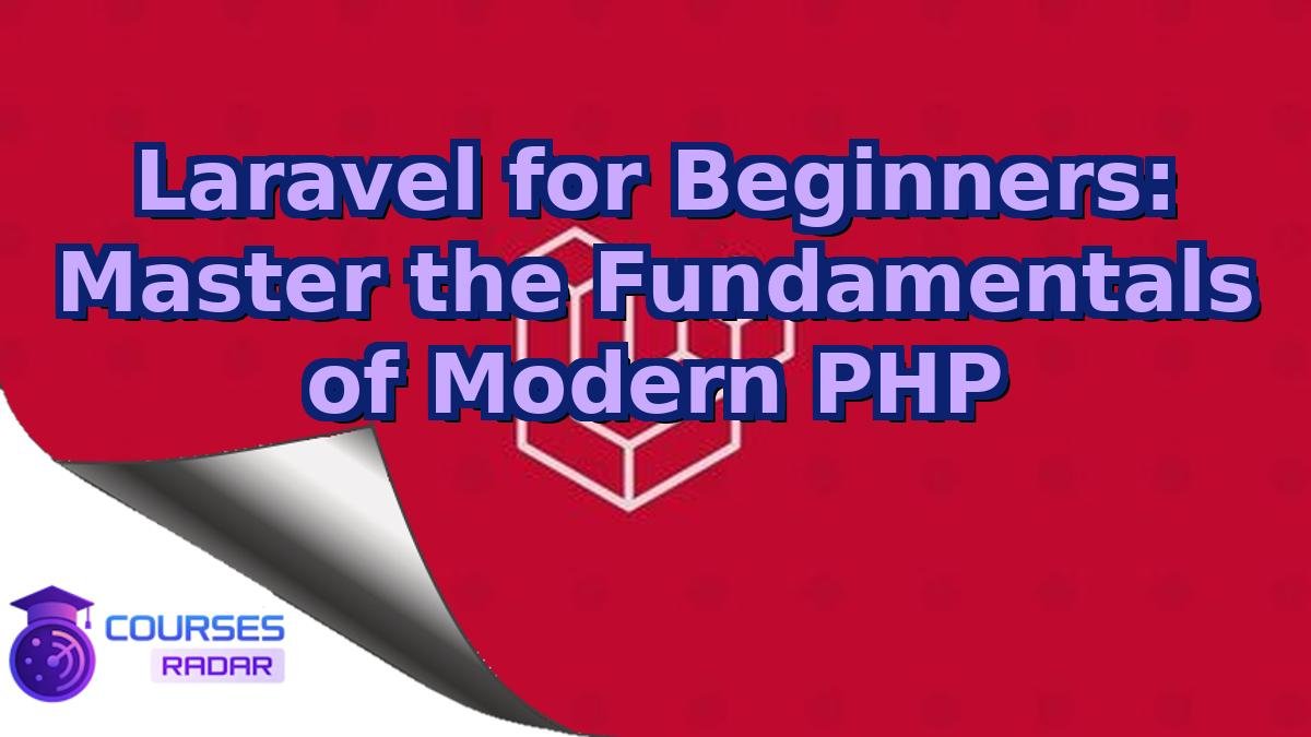 Laravel for Beginners: Master the Fundamentals of Modern PHP