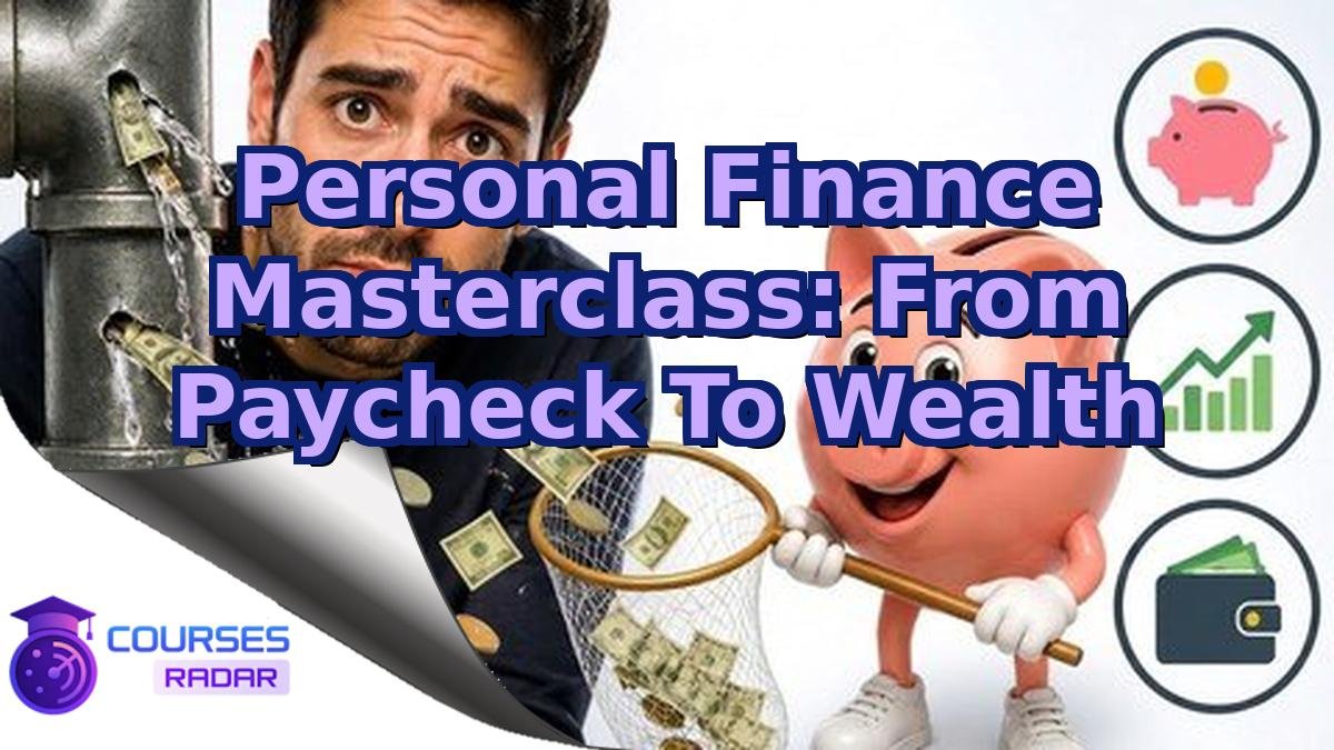 Personal Finance Masterclass: From Paycheck To Wealth