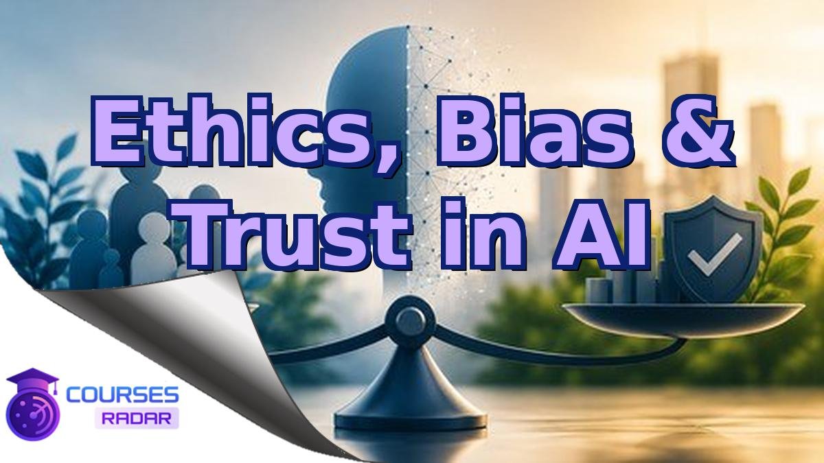 Ethics, Bias & Trust in AI