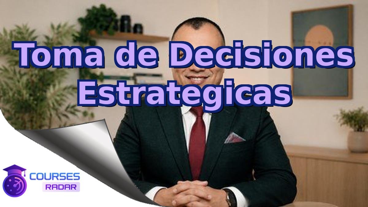 Toma de Decisiones Estrategicas
