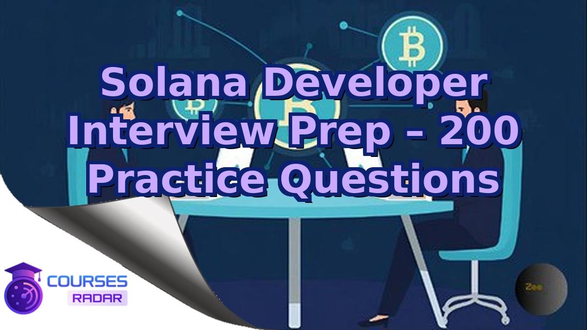 Solana Developer Interview Prep – 200 Practice Questions