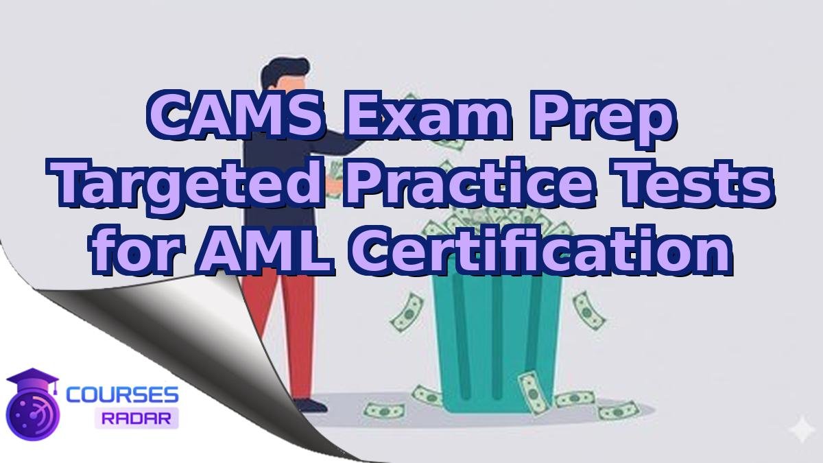 CAMS Exam Prep Targeted Practice Tests for AML Certification