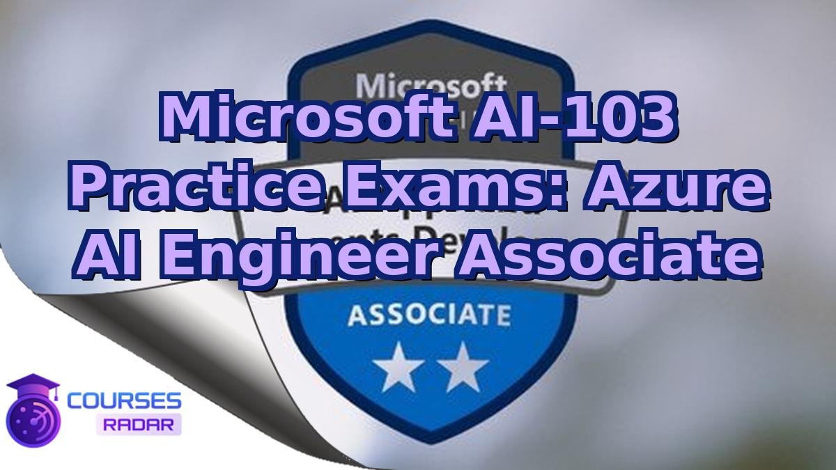 Microsoft AI-103 Practice Exams: Azure AI Engineer Associate