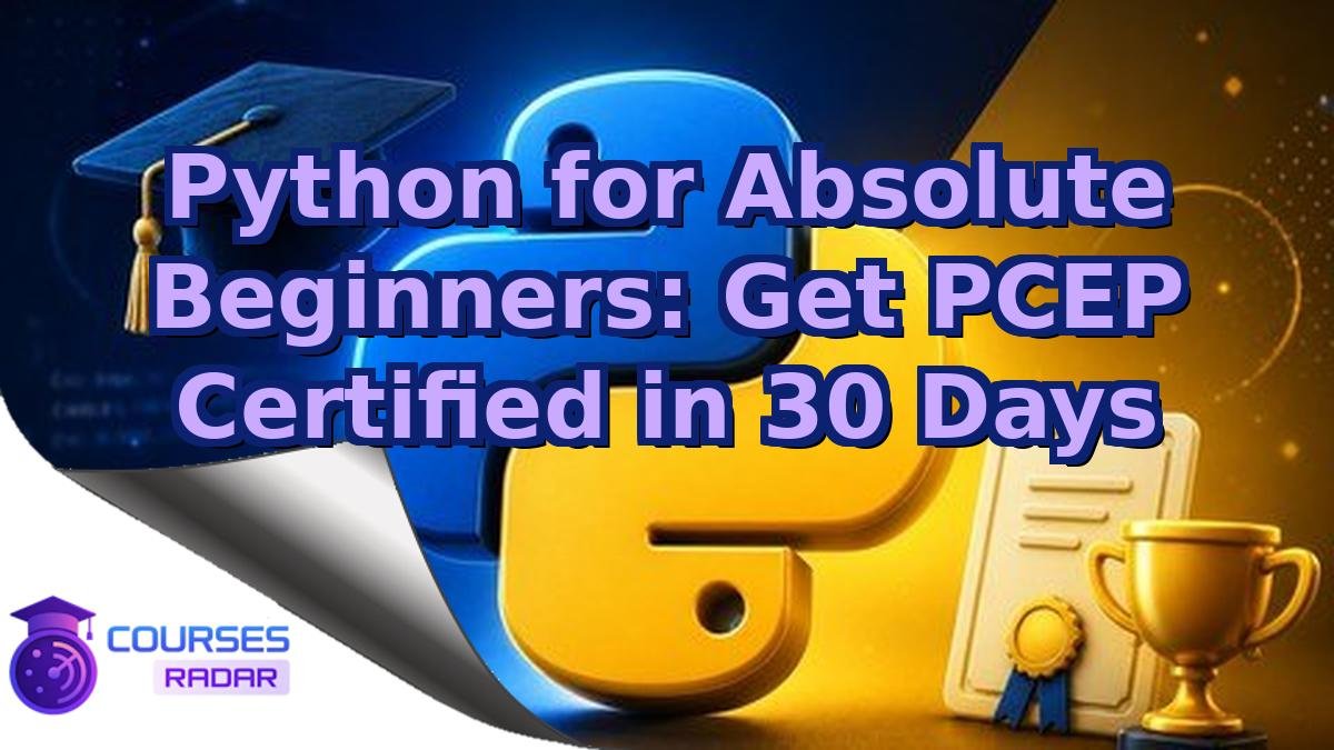 Python for Absolute Beginners: Get PCEP Certified in 30 Days