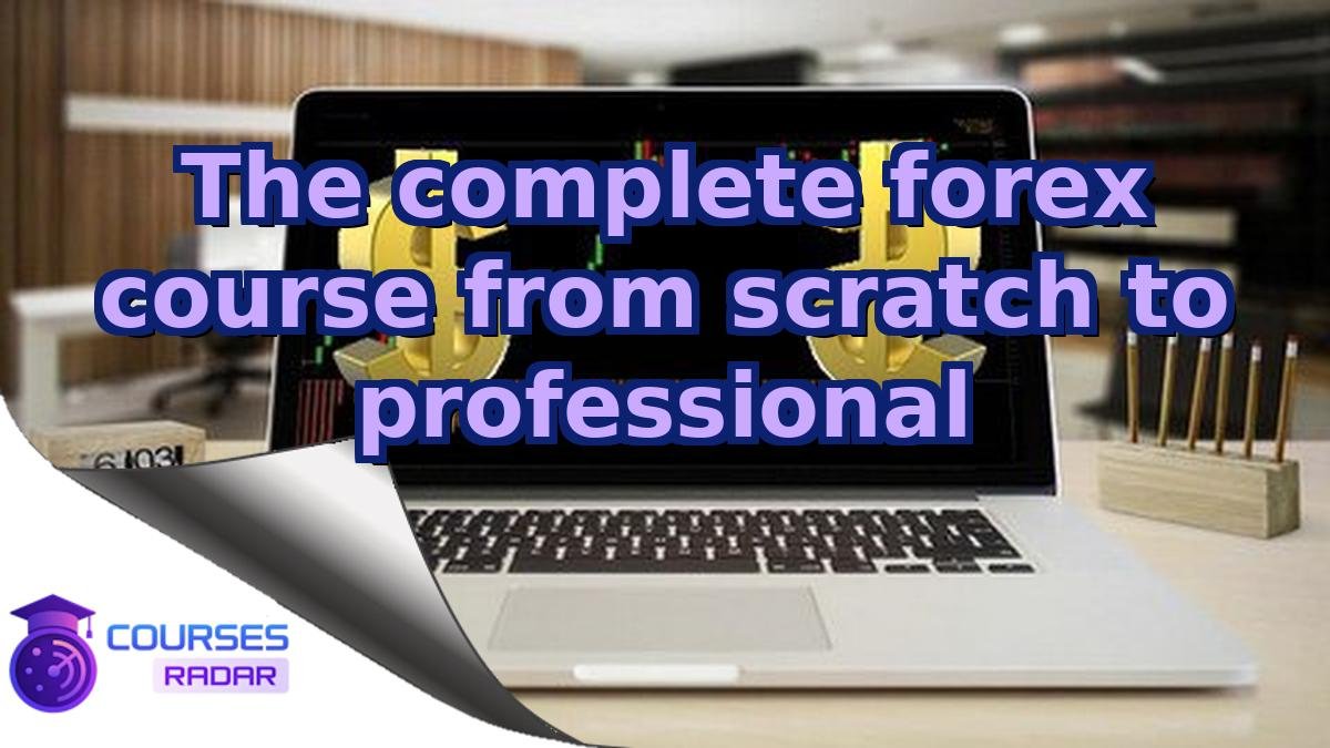 The complete forex course from scratch to professional