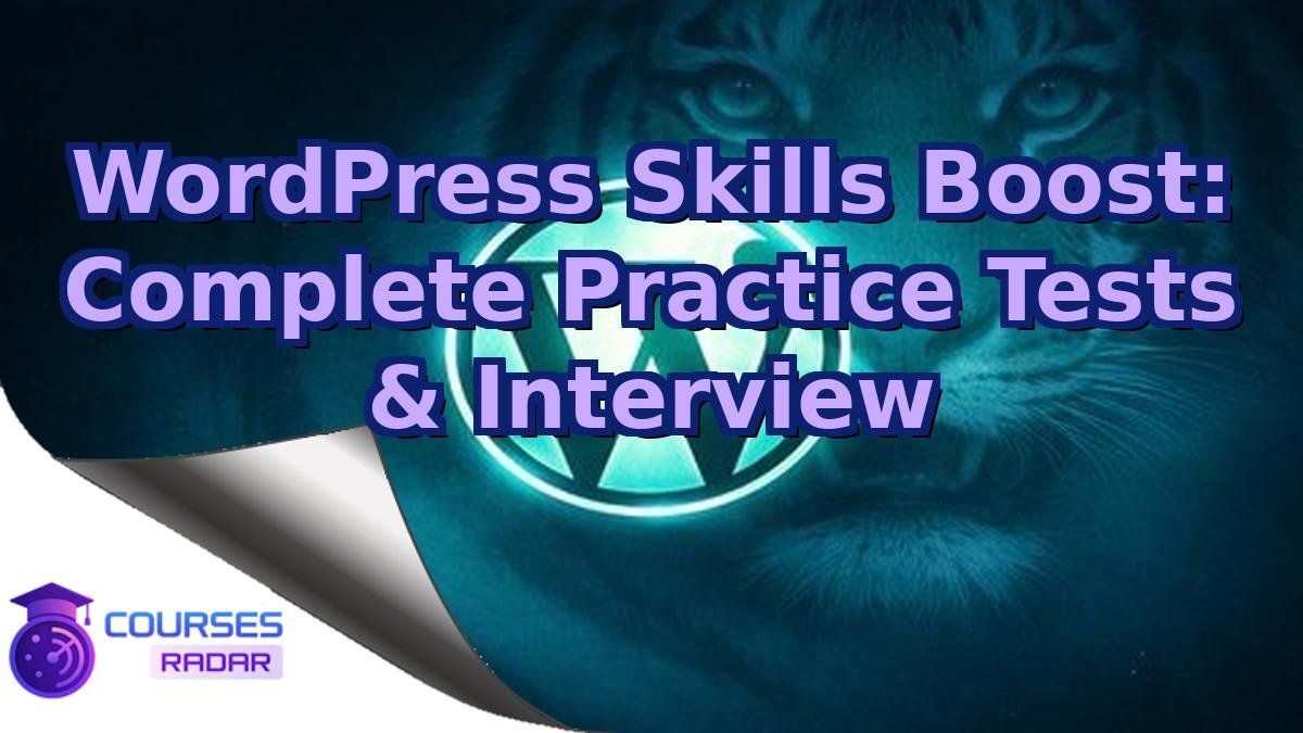 WordPress Skills Boost: Complete Practice Tests & Interview