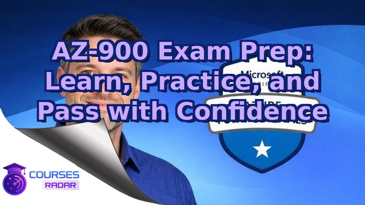 AZ-900 Exam Prep: Learn, Practice, and Pass with Confidence