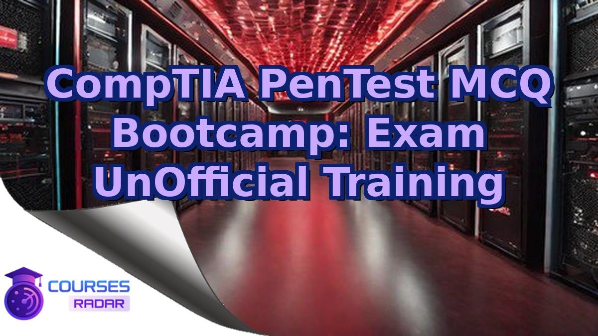 CompTIA PenTest MCQ Bootcamp: Exam UnOfficial Training