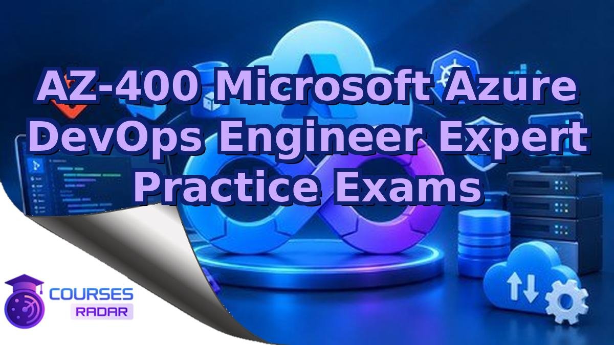 AZ-400 Microsoft Azure DevOps Engineer Expert Practice Exams