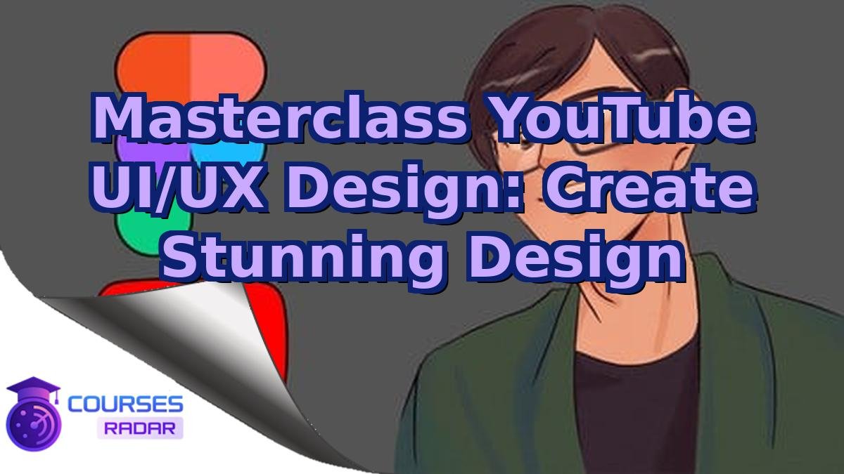 Masterclass YouTube UI/UX Design: Create Stunning Design