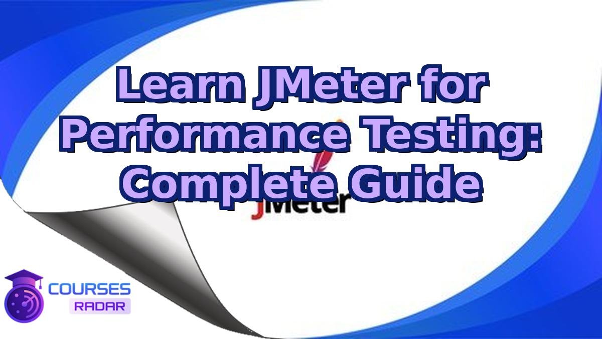 Learn JMeter for Performance Testing: Complete Guide