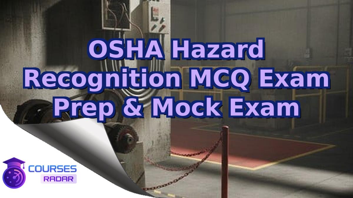 OSHA Hazard Recognition MCQ Exam Prep & Mock Exam