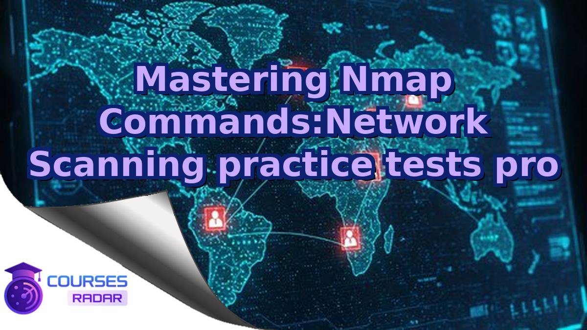 Mastering Nmap Commands:Network Scanning practice tests pro