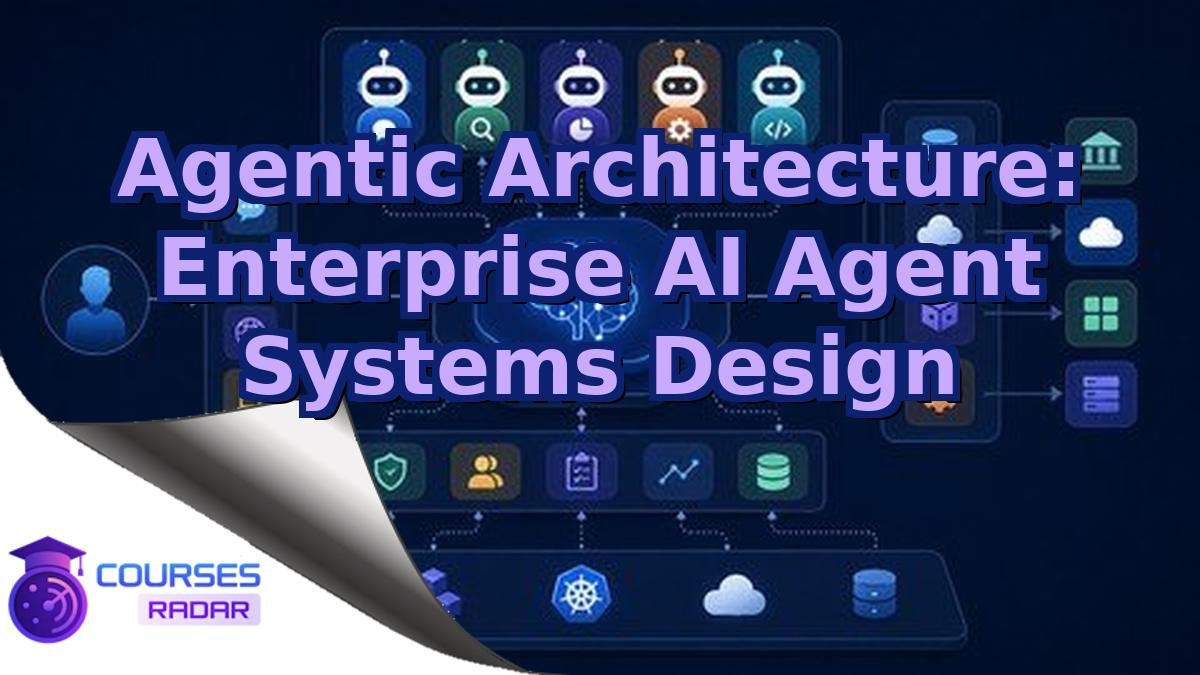 Agentic Architecture: Enterprise AI Agent Systems Design