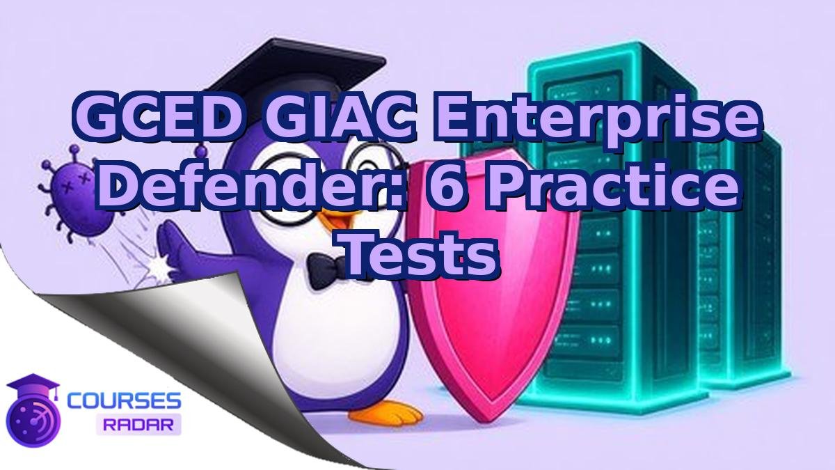 GCED GIAC Enterprise Defender: 6 Practice Tests