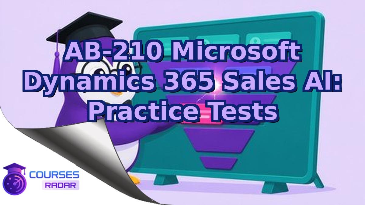 AB-210 Microsoft Dynamics 365 Sales AI: Practice Tests