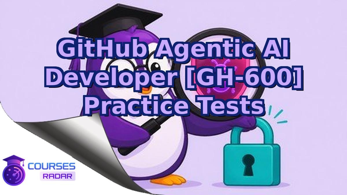 GitHub Agentic AI Developer [GH-600] Practice Tests