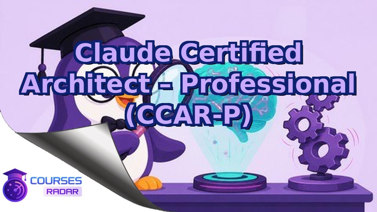 Claude Certified Architect – Professional (CCAR-P)