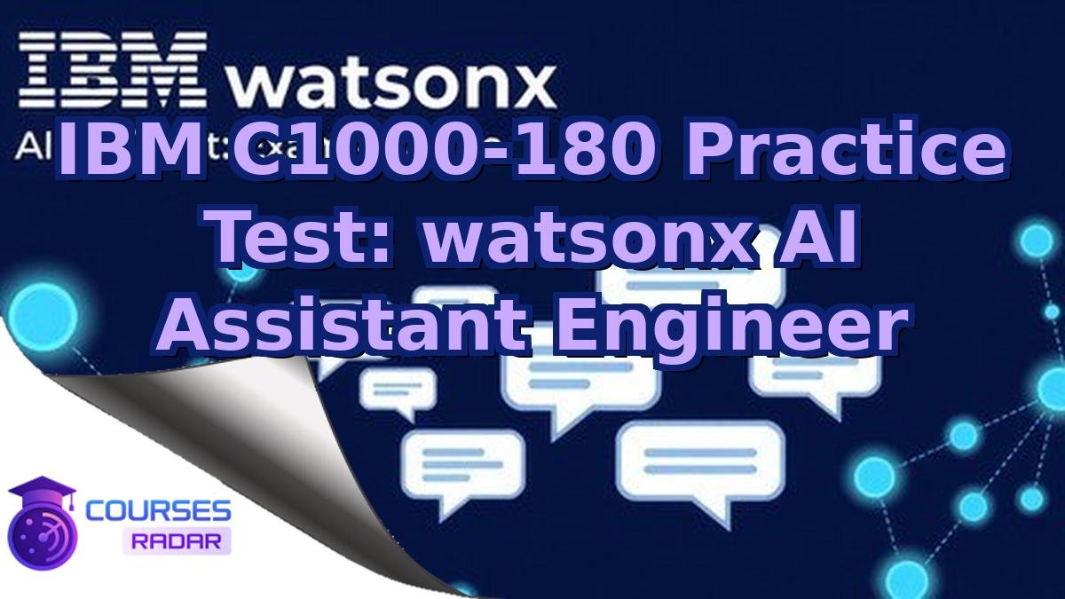 IBM C1000-180 Practice Test: watsonx AI Assistant Engineer